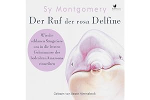 Der Ruf der rosa Delfine: Wie die schlauen Säugetiere uns in die letzten Geheimnisse des bedrohten Amazonas einweihen