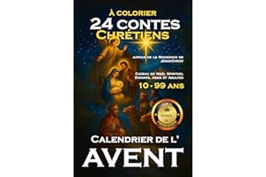 Calendrier de l'Avent 24 Contes Chrétiens à Colorier autour de la Naissance de Jésus-Christ: Cadeau de Noël Spirituel pour Enfants, Ados et Adultes 10-99ans