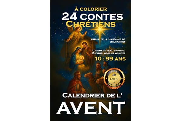 Calendrier de l'Avent 24 Contes Chrétiens à Colorier autour de la Naissance de Jésus-Christ: Cadeau de Noël Spirituel pour Enfants, Ados et Adultes 10-99ans