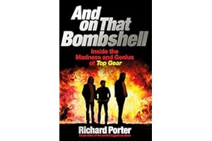 And On That Bombshell: Inside the Madness and Genius of TOP GEAR