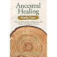 Ancestral Healing Made Easy: How to Resolve Ancestral Patterns and Honour Your Family History