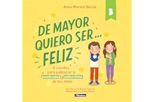 De mayor quiero ser... feliz 3: 6 cuentos para potenciar la positividad y autoestima de los niños (Emociones, valores y hábitos)