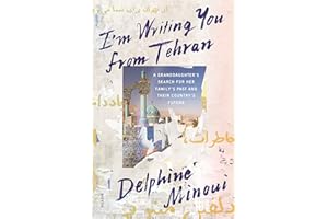I'm Writing You from Tehran: A Granddaughter's Search for Her Family's Past and Their Country's Future