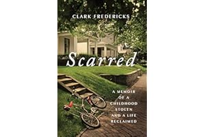 Scarred: A Memoir of a Childhood Stolen and a Life Reclaimed