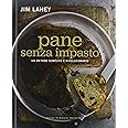 Pane senza impasto. Un metodo semplice e rivoluzionario