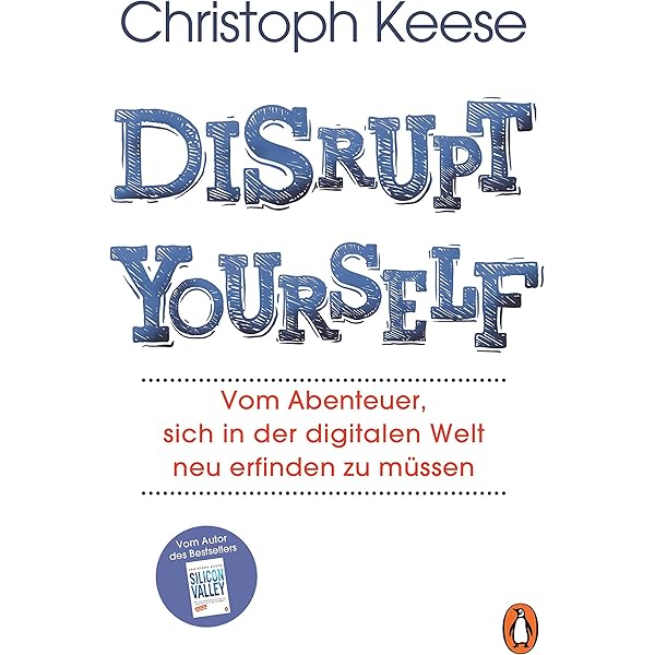 Disrupt Yourself: Vom Abenteuer, Sich In Der Digitalen Welt Neu Erfinden Zu  Müssen : Keese, Christoph: Amazon.de: Bücher