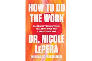 How to Do the Work: Recognize Your Patterns, Heal from Your Past, and Create Your Self