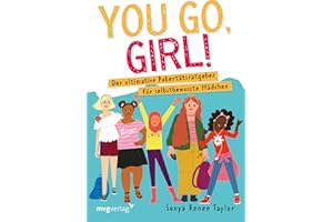 You go, girl!: Der ultimative Pubertätsratgeber für selbstbewusste Mädchen. Mehr Selbstvertrauen für Jugendliche: Aufklärung über Menstruation, Pickel, BHs und Gefühle