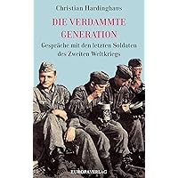 Die verdammte Generation: Gespräche mit den letzten Soldaten des Zweiten Weltkriegs