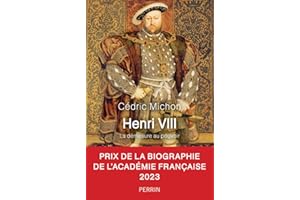 Henri VIII (• Prix de la biographie historique de l'Académie française): La démesure au pouvoir