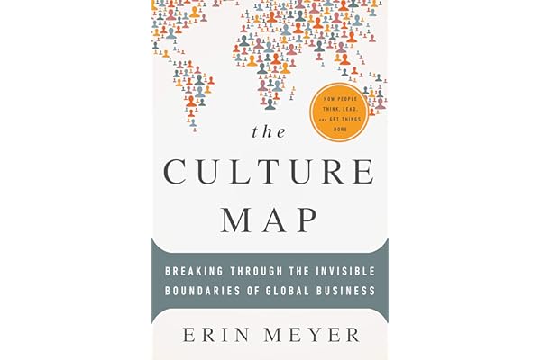 The Culture Map : Decoding How People Think and Get Things Done in a Global World