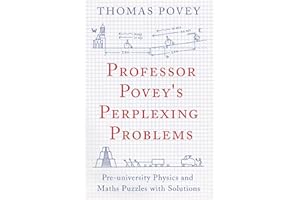 Professor Povey's Perplexing Problems: Pre-University Physics and Maths Puzzles with Solutions