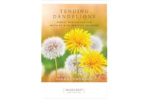 Tending Dandelions: Honest Meditations for Mothers with Addicted Children (Just Dandy)