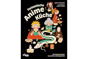 Fantastische Anime-Küche: Die besten Rezepte aus deinen Lieblingsserien | Kochbuch zu japanischen Animationsfilmen wie Pokemon, Naruto, One Piece, My Hero Academia, Studio Ghibli und mehr