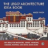 Lego Architecture Ideas Book, The : 1001 Ideas for Brickwork, Siding, Windows, Columns, Roofing, and Much, Much More