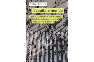 Il capitale mondo. Globalizzazione e limiti interni del moderno sistema produttore di merce
