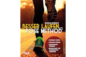 Besser laufen mit der Pose Method®: - Schneller werden - Ausdauer steigern - Verletzungen vermeiden - Beweglichkeit und Koordination verbessern
