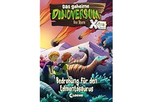 Das geheime Dinoversum Xtra (Band 6) - Bedrohung für den Edmontosaurus: Kinderbuch über Dinosaurier für Jungen und Mädchen ab 6 Jahre