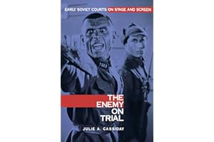 The Enemy on Trial: Early Soviet Courts on Stage and Screen (NIU Series in Slavic, East European, and Eurasian Studies)