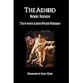 The Aeneid, Book Eleven: Latin Text, with an Introduction and Latin Prose Version and English Summaries (Aeneid Prose Version