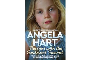 The Girl with the Saddest Secret: The True Story of a Troubled Little Girl and the Foster Carer Who Gives Her Hope (Angela Hart, 8)