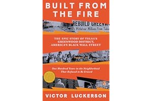 Built from the Fire: The Epic Story of Tulsa's Greenwood District, America's Black Wall Street