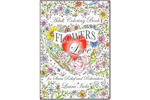Adult Coloring Book FLOWERS LOVE: for Stress Relief and Relaxation