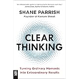 Clear Thinking: Turning Ordinary Moments into Extraordinary Results