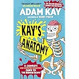 Kay’s Anatomy: A Complete (and Completely Disgusting) Guide to the Human Body