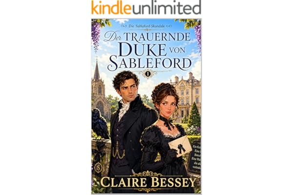 Der trauernde Duke von Sableford: Ein sauberer Regency-Liebeskrimi über einen verschlossenen Duke, ein gefährliches Begräbnisgeheimnis und einen Raben, der Ärger findet. (Die Sableford-Skandale 1)