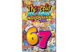 6…7… SIX–SEVEN! The Epic 67 Activity Book for Kids & Tweens: A Perfect Birthday, Easter & Christmas Stocking Stuffer — Fun 6…7 Themed Puzzles, Facts & Activities