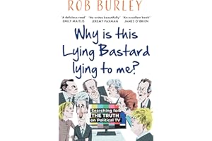 Why Is This Lying Bastard Lying to Me?: Searching for the Truth on Political TV: Now a major Channel 4 drama, Brian and Maggie