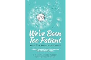 We've Been Too Patient: Voices from Radical Mental Health--Stories and Research Challenging the Biomedical Model