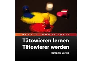 Tätowieren lernen - Tätowierer werden: Der leichte Einstieg