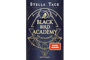 Black Bird Academy - Töte die Dunkelheit: Roman - Der Auftakt der spektakulären Romantasy-Trilogie für alle Fans des TikTok-Trends Dark Academia! (Die Akademie der Exorzisten, Band 1)