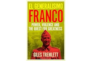 El Generalísimo: Franco: Power, Violence and the Quest for Greatness