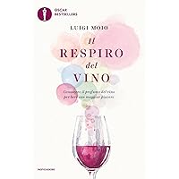 Il respiro del vino. Conoscere il profumo del vino per bere con maggior piacere