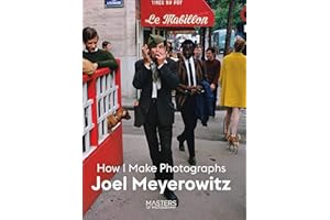 Joel Meyerowitz: How I Make Photographs (Masters of Photography)