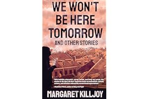 We Won't Be Here Tomorrow: And Other Stories