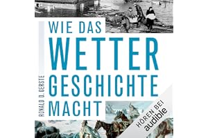 Wie das Wetter Geschichte macht: Katastrophen und Klimawandel von der Antike bis heute