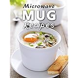 Microwave Mug Recipes: 50 Delicious, Quick and Easy Mug Meals (Recipe Top 50's Book 88)