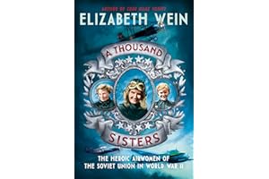 A Thousand Sisters: The Heroic Airwomen of the Soviet Union in World War II