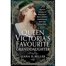 Queen Victoria's Favourite Granddaughter: Princess Victoria of ...