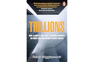 Trillions: How a Band of Wall Street Renegades Invented the Index Fund and Changed Finance Forever