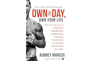 Own the Day, Own Your Life: Optimized Practices for Waking, Working, Learning, Eating, Training, Playing, Sleeping, and Sex: Master 24 Hours, Master Your Life