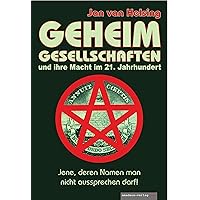 Geheimgesellschaften und ihre Macht im 21. Jahrhundert: Jene, deren Namen man nicht aussprechen darf