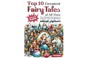 Top 10 Greatest Fairy Tales of All Time in Farsi and English: The Ultimate Storybook to Expand a Kid's Imagination