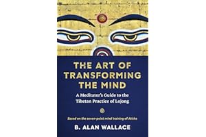The Art of Transforming the Mind: A Meditator's Guide to the Tibetan Practice of Lojong