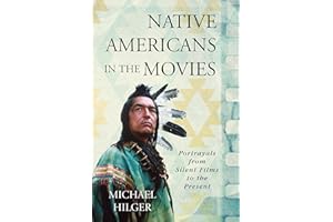 Native Americans in the Movies: Portrayals from Silent Films to the Present
