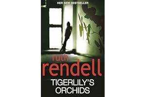Tigerlily's Orchids: a psychologically twisted version of a modern urban fairytale from the award-winning Queen of Crime, Ruth Rendell